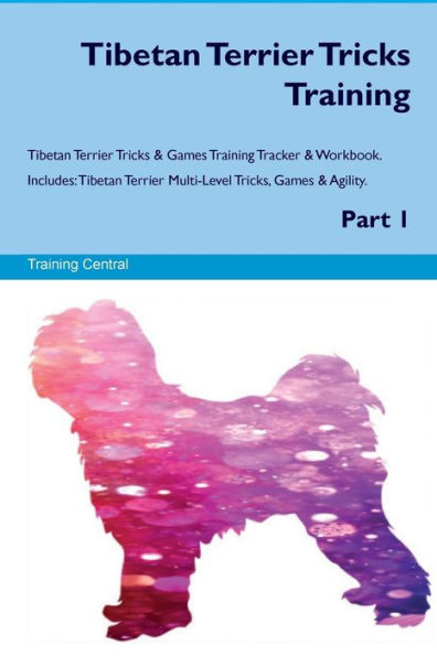 Tibetan Terrier Tricks Training Tibetan Terrier Tricks & Games Training Tracker & Workbook. Includes: Tibetan Terrier Multi-Level Tricks, Games & Agility. Part 1