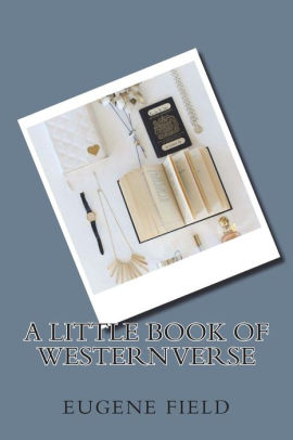 A Little Book Of Western Verse By Eugene Field Paperback Barnes