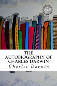 Title: The Autobiography of Charles Darwin, Author: Charles Darwin