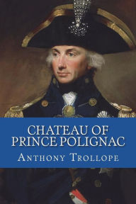 Title: Chateau of Prince Polignac, Author: Anthony Trollope