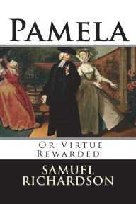 Title: Pamela: Or Virtue Rewarded, Author: Samuel Richardson