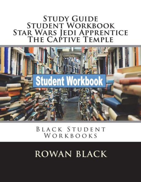 Study Guide Student Workbook Star Wars Jedi Apprentice The Captive Temple: Black Student Workbooks