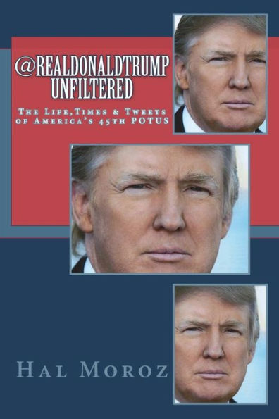 @realDonaldTrump Unfiltered: The Life, Times & Tweets of America's 45th POTUS