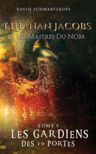 Title: Elhanan Jacobs et Les Maîtres du Nom: Les Gardiens des 10 Portes, Author: Rachel Bensimon