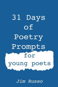 Title: 31 Days of Poetry Prompts: for young poets, Author: Jim Russo