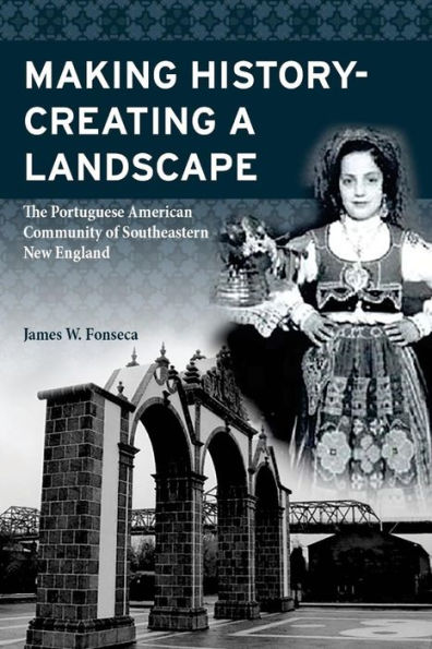 Making History; Creating a Landscape: The Portuguese American Community of Southeastern New England