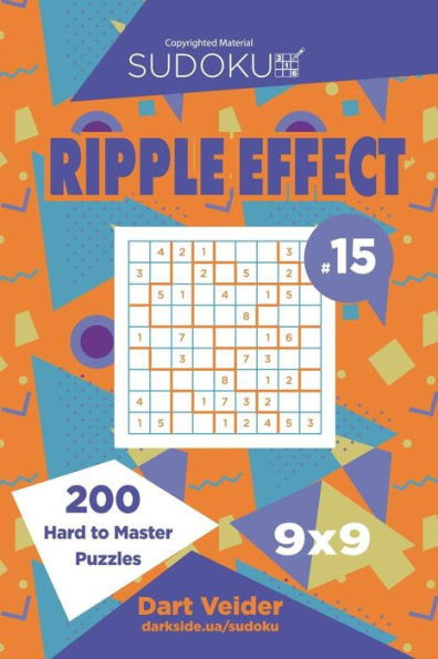 Sudoku Ripple Effect - 200 Hard to Master Puzzles 9x9 (Volume 15)