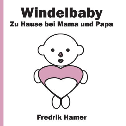 Windelbaby Zu Hause Bei Mama Und Papa By Fredrik Hamer Paperback Barnes Noble