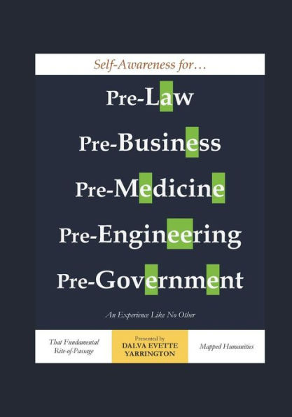 Self-Awareness for Pre-Law, Pre-Business, Pre-Medicine, Pre-Engineering, Pre-Government: An Experience Like No Other