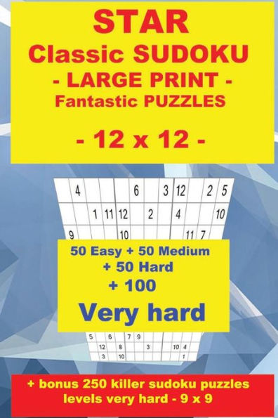 STAR Classic SUDOKU - LARGE PRINT - Fantastic PUZZLES - 12 x 12: 50 Easy + 50 Medium + 50 Hard + 100 Very hard + Solutions + bonus 250 killer sudoku puzzles levels very hard - 9 x 9. Format 6 '' x 9 ''
