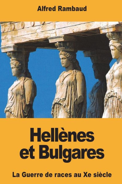 Hellï¿½nes et Bulgares: La Guerre de races au Xe siï¿½cle