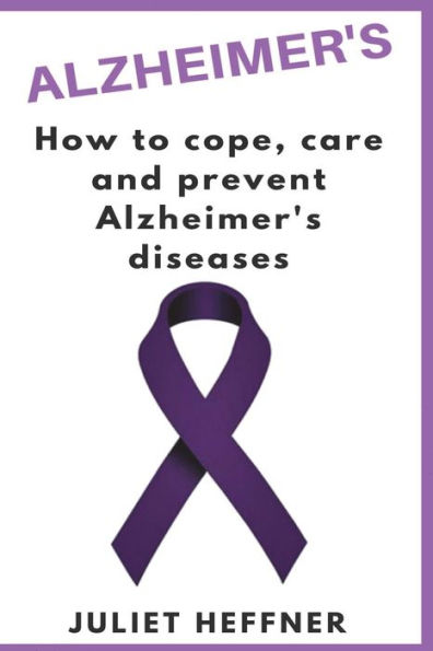 Alzheimer's: How to care, cope and prevent Alzheimer's disease