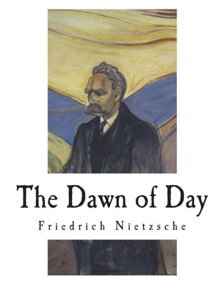 The Dawn of Day: Daybreak: Thoughts on the Prejudices of Morality