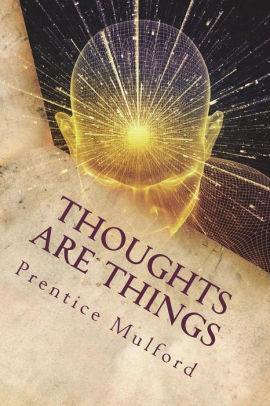 Thoughts are Things by Prentice Mulford, Paperback | Barnes & Noble®