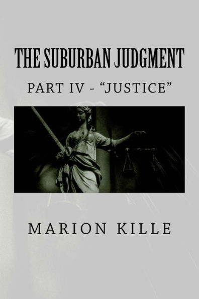 The Suburban Judgment: Part IV - "Justice"