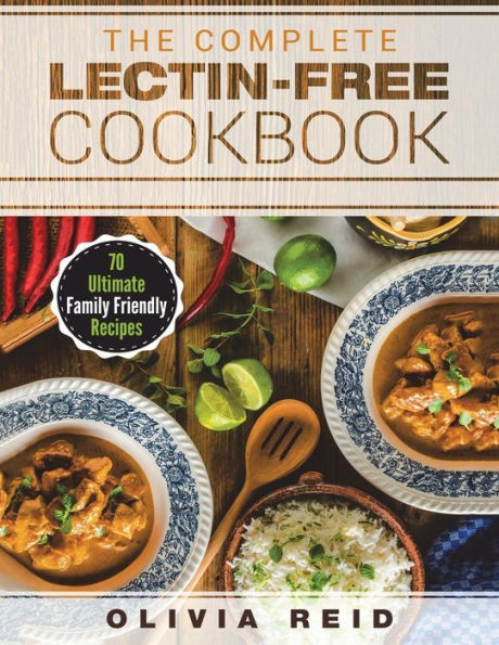The Complete Lectin Free Cookbook: 70 Ultimate Family Friendly Recipes