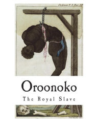 Title: Oroonoko: The Royal Slave, Author: Aphra Behn