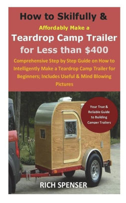 Trailers For Less >> How To Skilfully Affordably Make A Teardrop Camp Trailer For Less Than 400 Comprehensive Step By Step Guide On How To Intelligently Make A Trailers For Less >> How To Skilfully Affordably Make A Teardrop Camp Trailer For Less Than 400 Comprehensive Step By Step Guide On How To Intelligently Make A