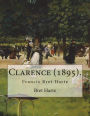 Clarence (1895). By: Bret Harte: Francis Bret Harte (August 25, 1836 - May 5, 1902) was an American short story writer and poet.