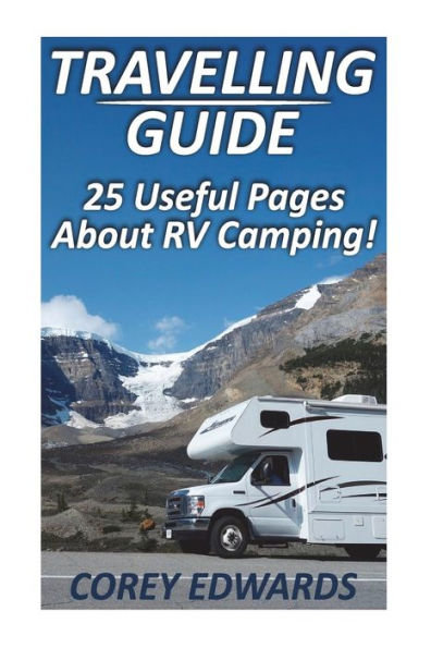 Travelling Guide: 25 Useful Pages About RV Camping!