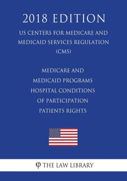 Medicare and Medicaid Programs - Hospital Conditions of Participation - Patients Rights (US Centers for Medicare and Medicaid Services Regulation) (CMS) (2018 Edition)