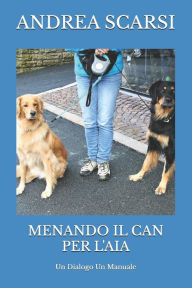 Title: Menando Il Can Per L'Aia: Un Dialogo Un Manuale, Author: Andrea Scarsi Msc D