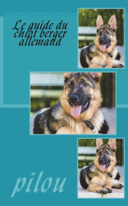 Title: Le guide du chiot berger allemand: Le guide du chiot berger allemand, Author: Pilou