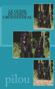 Title: Le guide du chiot groenendeal, Author: Pilou