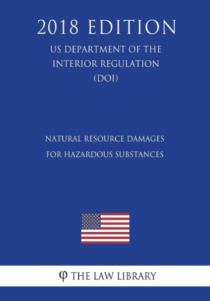 Natural Resource Damages for Hazardous Substances (US Department of the Interior Regulation) (DOI) (2018 Edition)