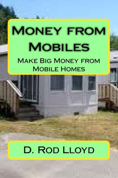 Money from Mobiles: Make Big Money from Mobile Homes