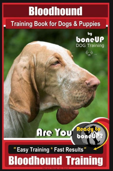 Bloodhound Training Book for Dogs & Puppies By BoneUP DOG Training: Are You Ready to Bone Up? Easy Training * Fast Results Bloodhound Training