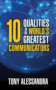 Title: The Ten Qualities of the World's Greatest Communicators, Author: Tony Alessandra