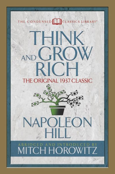 Think and Grow Rich (Condensed Classics): The Original 1937 Classic