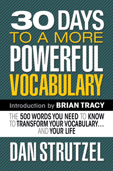 30 Days to a More Powerful Vocabulary: The 500 Words You Need Know Transform Your Vocabulary.and Life