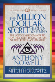 Title: The Million Dollar Secret Hidden in Your Mind (Condensed Classics): The Lost Classic on How to Control Your oughts for Wealth, Power, and Mastery, Author: Anthony Norvell