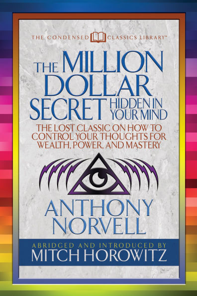 The Million Dollar Secret Hidden in Your Mind (Condensed Classics): The Lost Classic on How to Control Your oughts for Wealth, Power, and Mastery