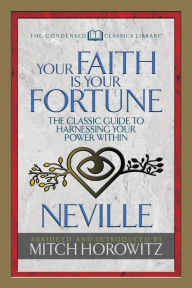 Title: Your Faith Is Your Fortune (Condensed Classics): The Classic Guide to Harnessing Your Power Within, Author: Neville Goddard