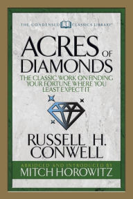 Title: Acres of Diamonds (Condensed Classics): The Classic Work on Finding Your Fortune Where You Least Expect It, Author: Russell H. Conwell