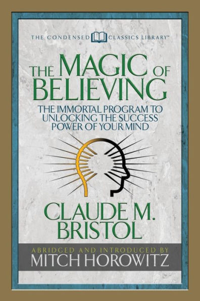 the Magic of Believing (Condensed Classics): Immortal Program to Unlocking Success-Power Your Mind