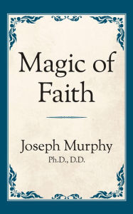 Title: Magic of Faith, Author: Joseph Murphy
