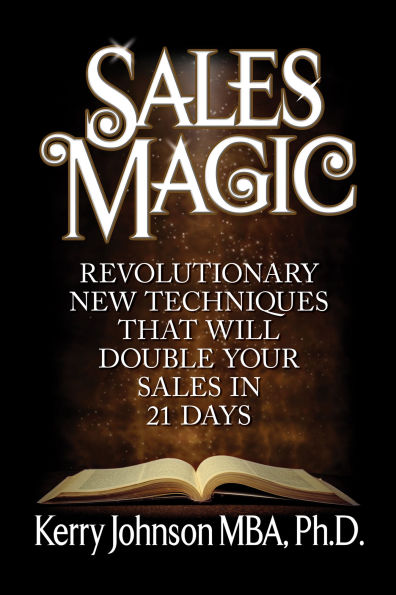 Sales Magic: Revolutionary New Techniques That Will Double Your 21 Days