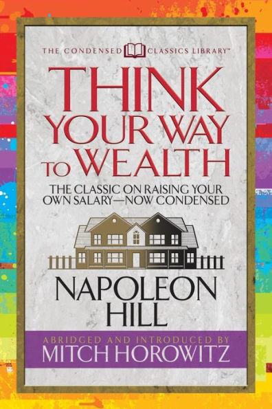 Think Your Way to Wealth (Condensed Classics): the Master Plan and Success from Author of Grow Rich