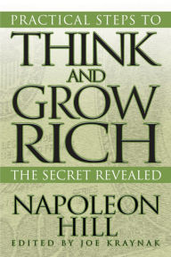 Title: Practical Steps to Think and Grow Rich: The Secret Revealed, Author: Napoleon Hill