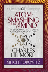 Title: Atom- Smashing Power of Mind (Condensed Classics): The Life-Changing Classic on Your Power Within, Author: Charles Fillmore