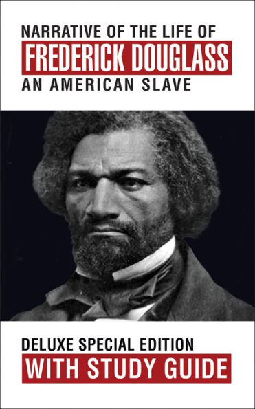 Narrative of the Life Frederick Douglass with Study Guide: Deluxe Special Edition