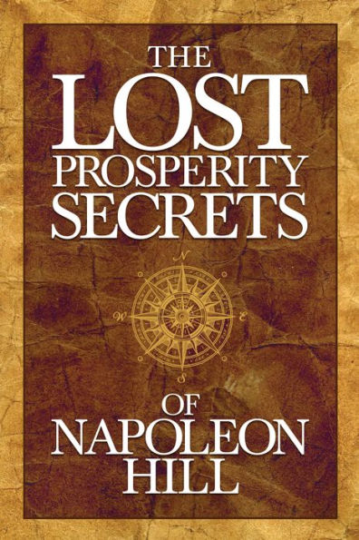 The Lost Prosperity Secrets of Napoleon Hill: Newly Discovered Advice for Success Tough Times