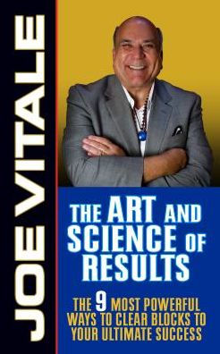 The Art and Science of Results: 9 Most Powerful Ways to Clear Blocks Your Ultimate Success