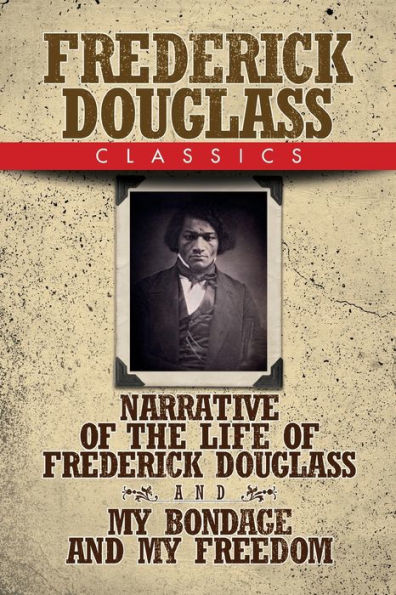 Frederick Douglass Classics: Narrative of the Life and My Bondage Freedom