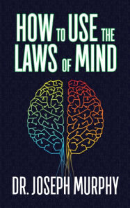 Title: How to Use the Laws of Mind, Author: Dr. Joseph Murphy