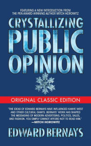 Title: Crystallizing Public Opinion (Original Classic Edition), Author: Edward Bernays